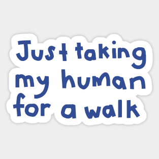 Typography Just Taking My Human For a Walk in Blue Sticker